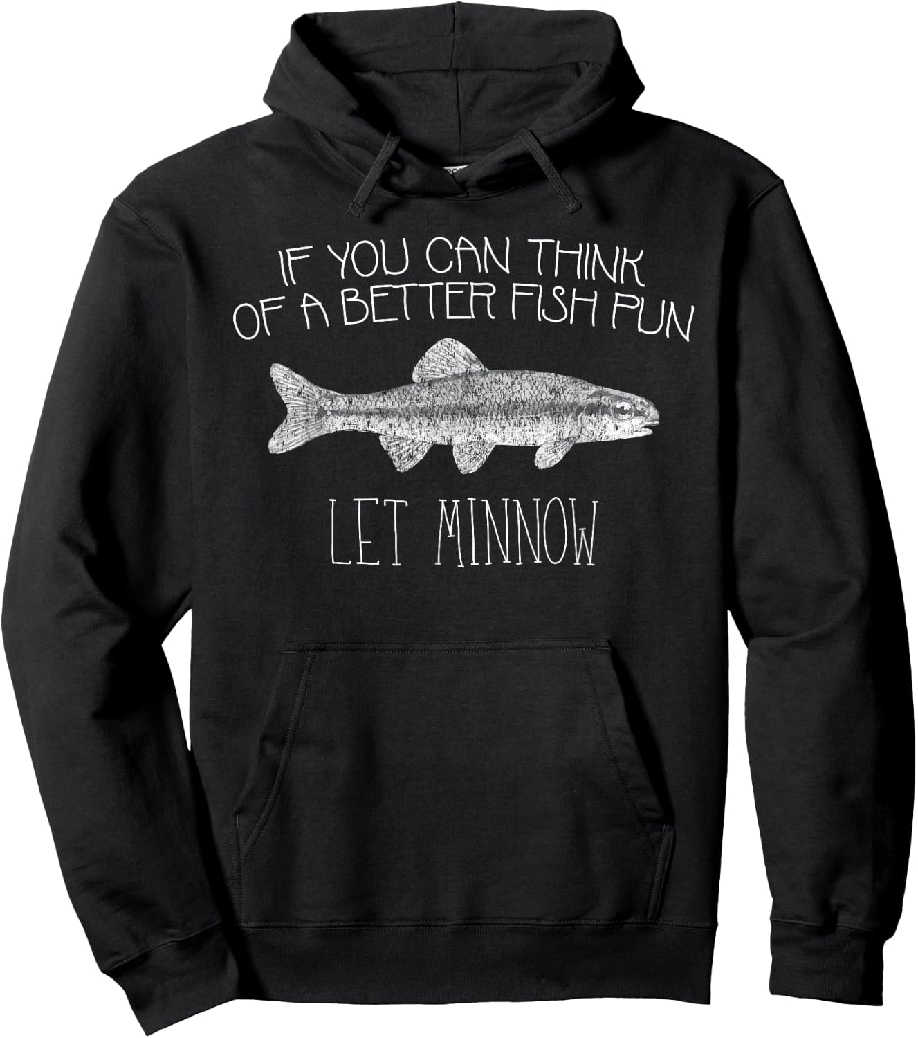 If You Can Think of a Better Fish Pun Let Minnow T Shirt Hoodie - Hoodie | Black