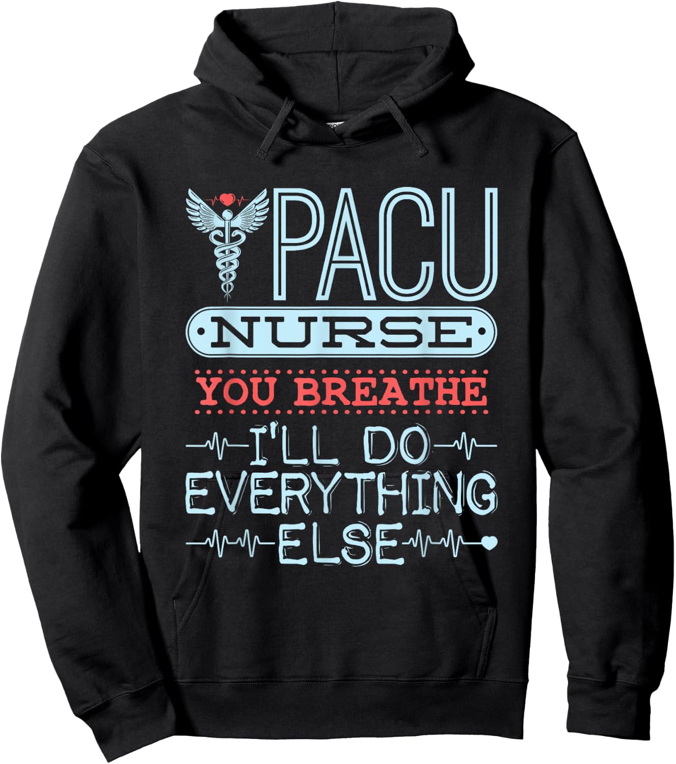 You Breathe I'll Do Everything Else - PACU Nurse Hoodie - Hoodie | Black