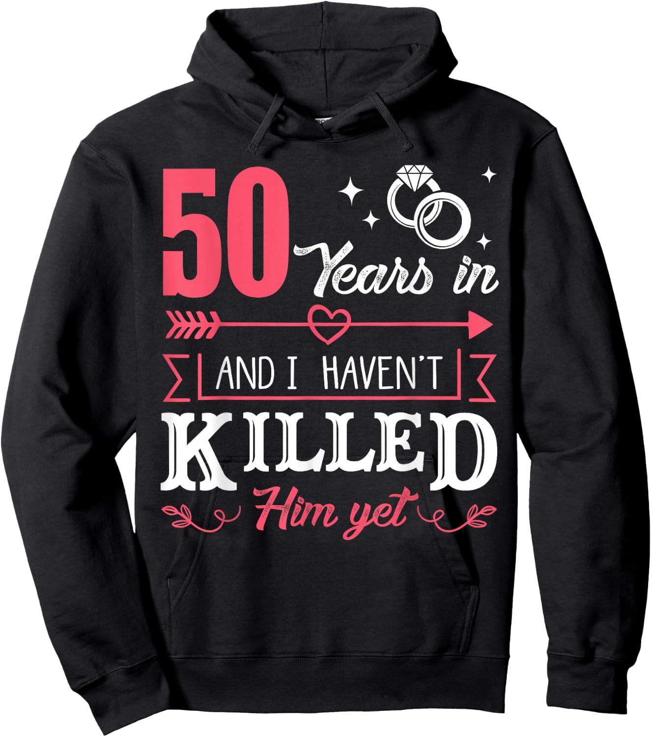 50 Years And I Haven't Killed Him Yet Funny Hoodie - Hoodie | Black