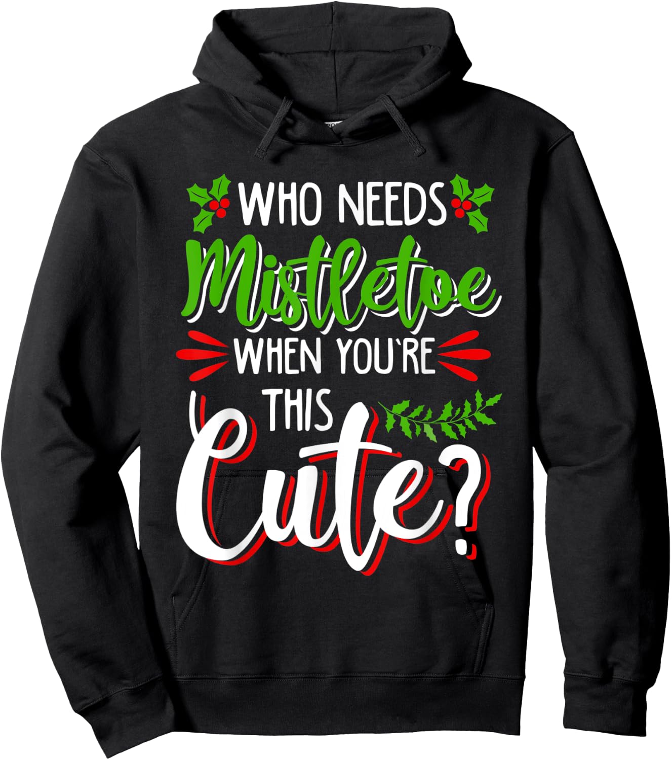 Christmas Holiday Kisses I'm Too Cute to Need Mistletoe Fun Hoodie - Hoodie | Black