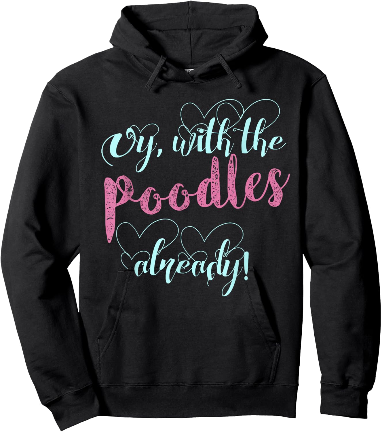 Oy, With The Poodles Already! / Cute and Funny Shirt Hoodie - Hoodie | Black