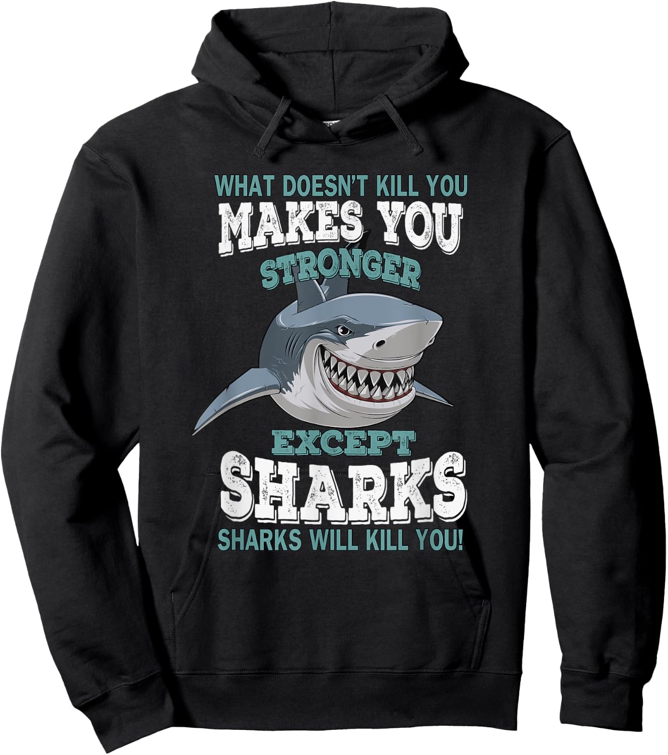 What Doesnt Kill You Makes You Stronger Except Sharks Hoodie - Hoodie | Black