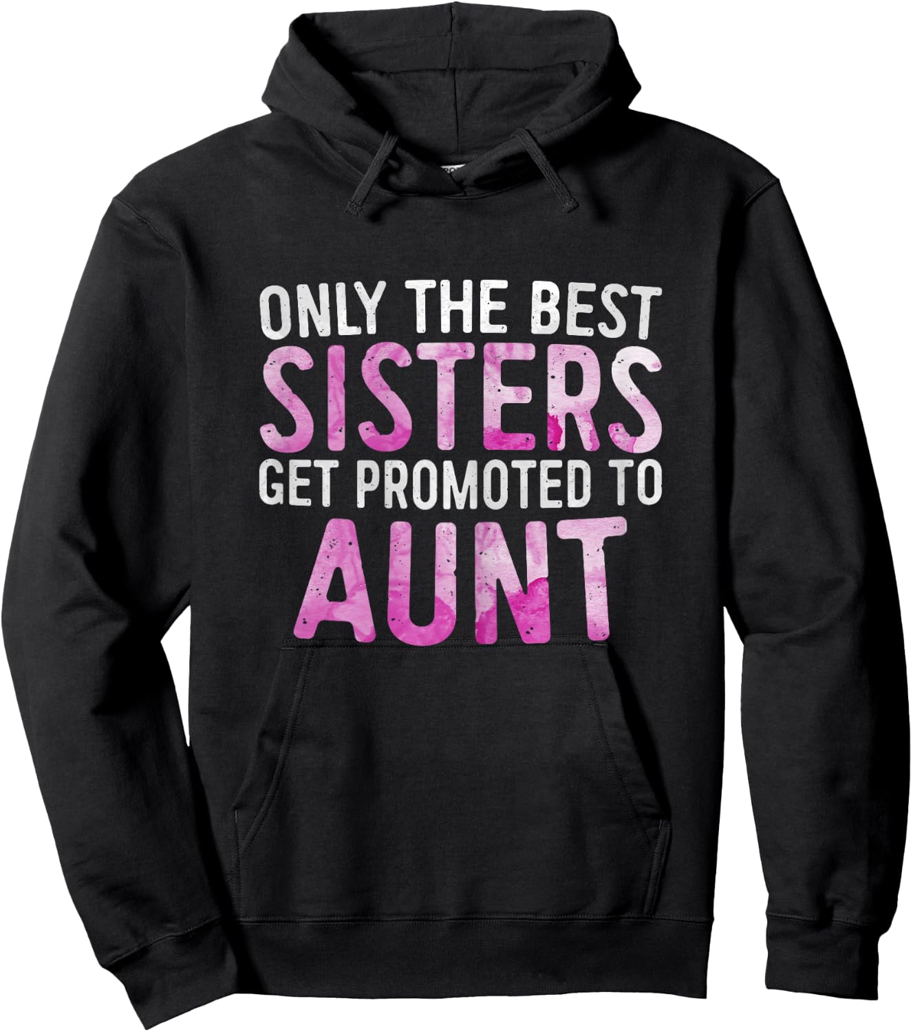 Only the Best Sisters Get Promoted to Aunt Shirt Mothers Day Hoodie - Hoodie | Black