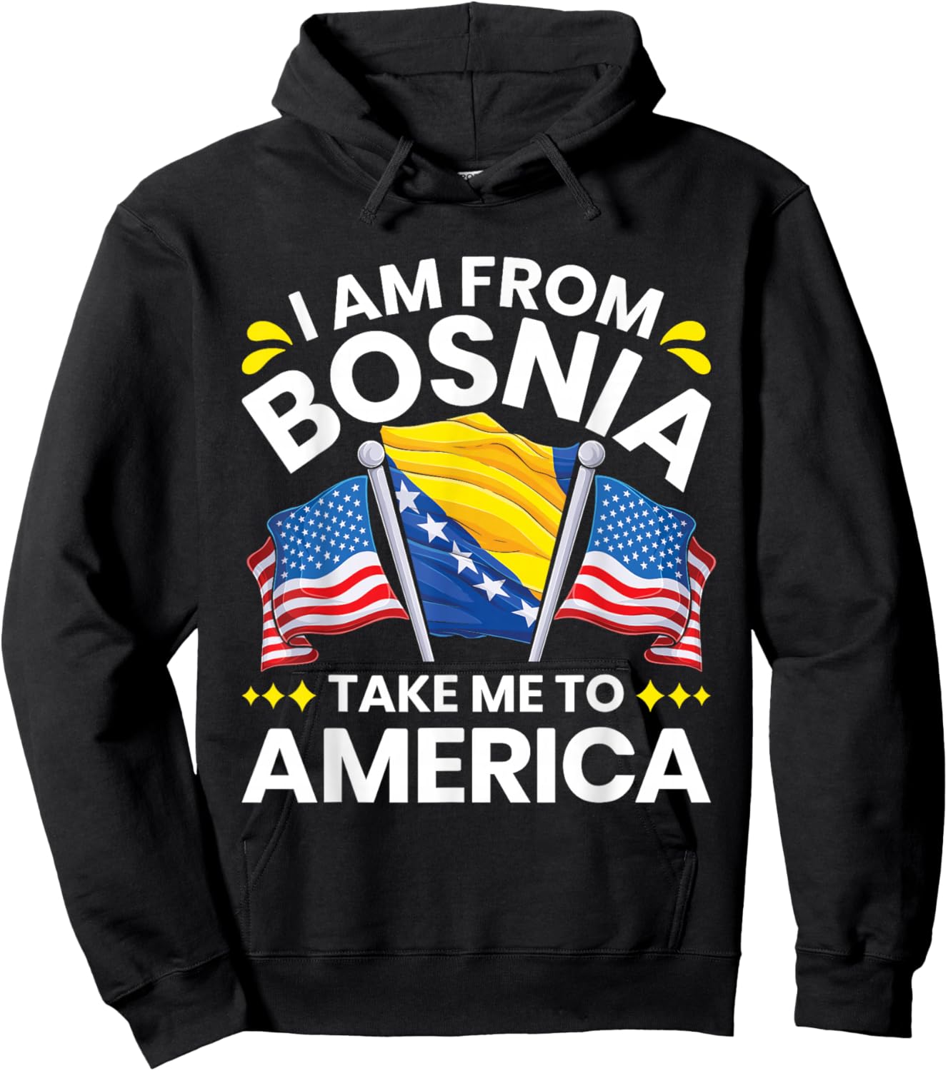 Proud Bosnian - I am from Bosnia take me to America Hoodie - Hoodie | Black