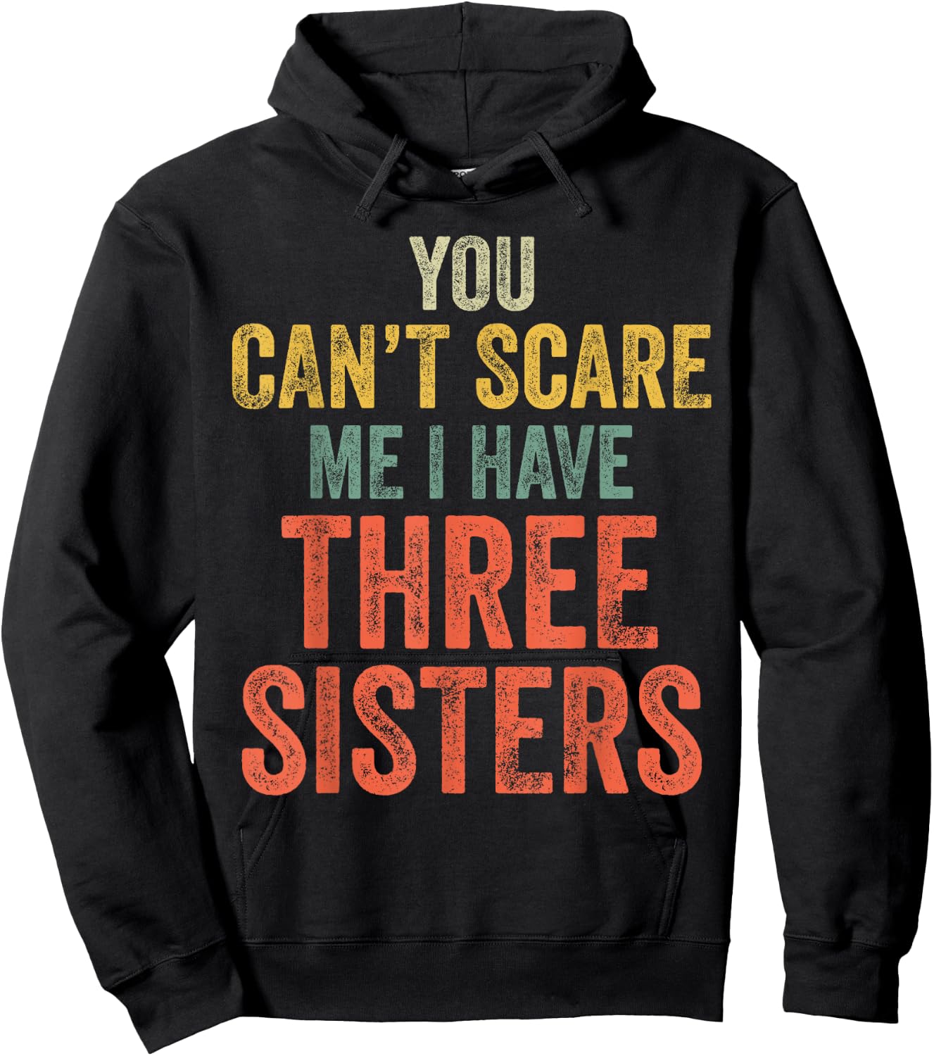 You Can't Scare Me I Have Three Sisters Funny Brothers Gift Hoodie - Hoodie | Black