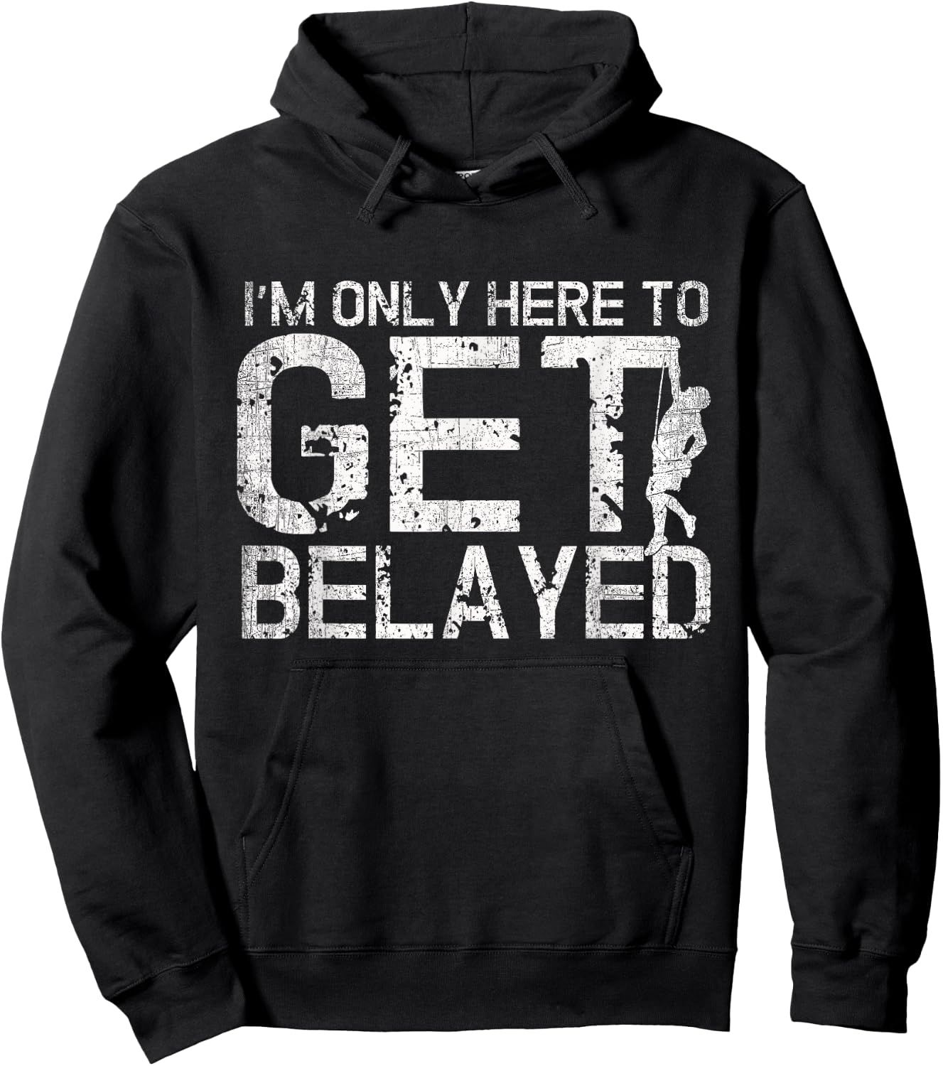 I'm Only Here to Get Belayed Funny Mountain Climber Climbing Hoodie - Hoodie | Black