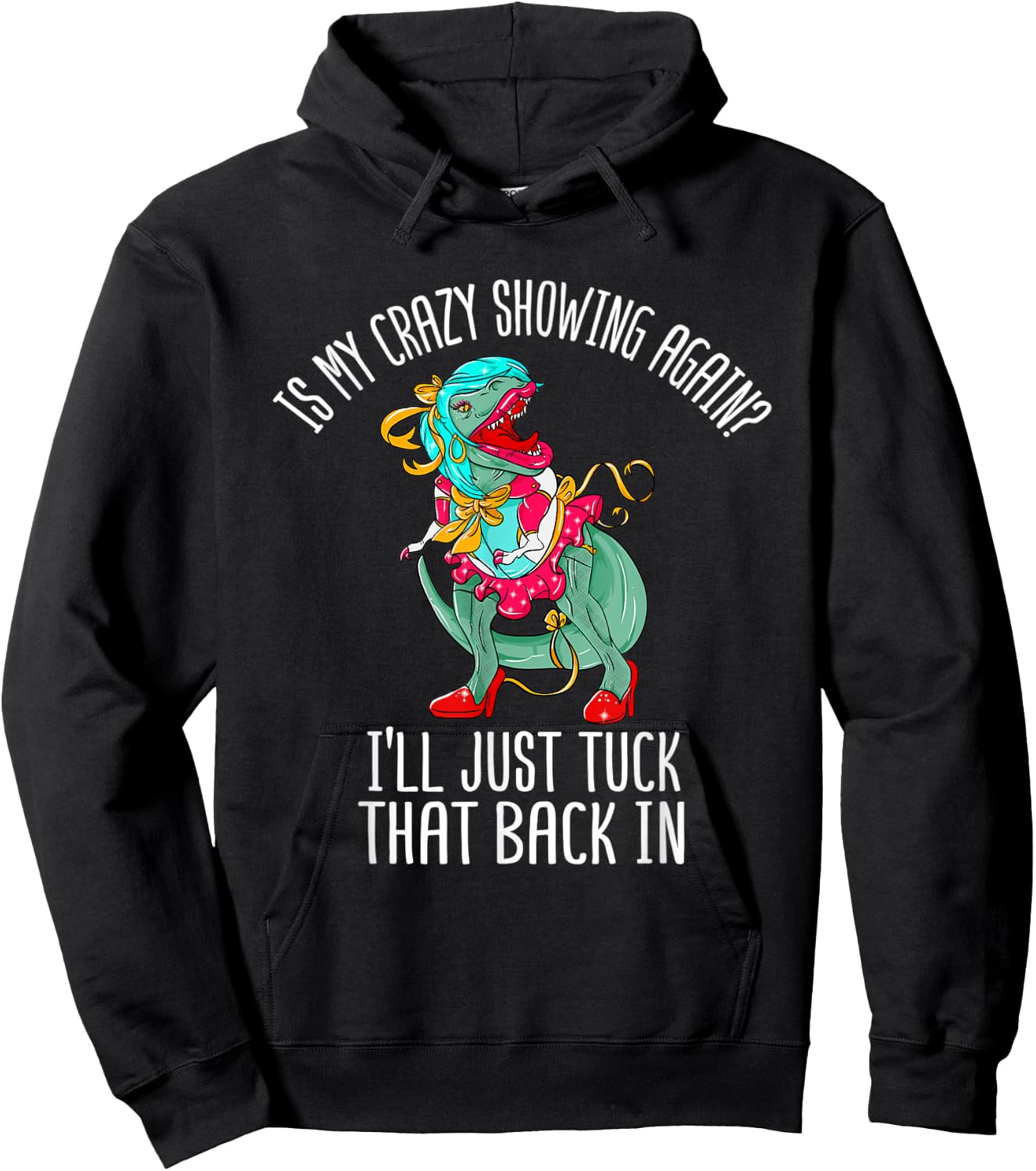 Is My Crazy Showing I'll Just Tuck That Back In Funny Gift Hoodie - Hoodie | Black
