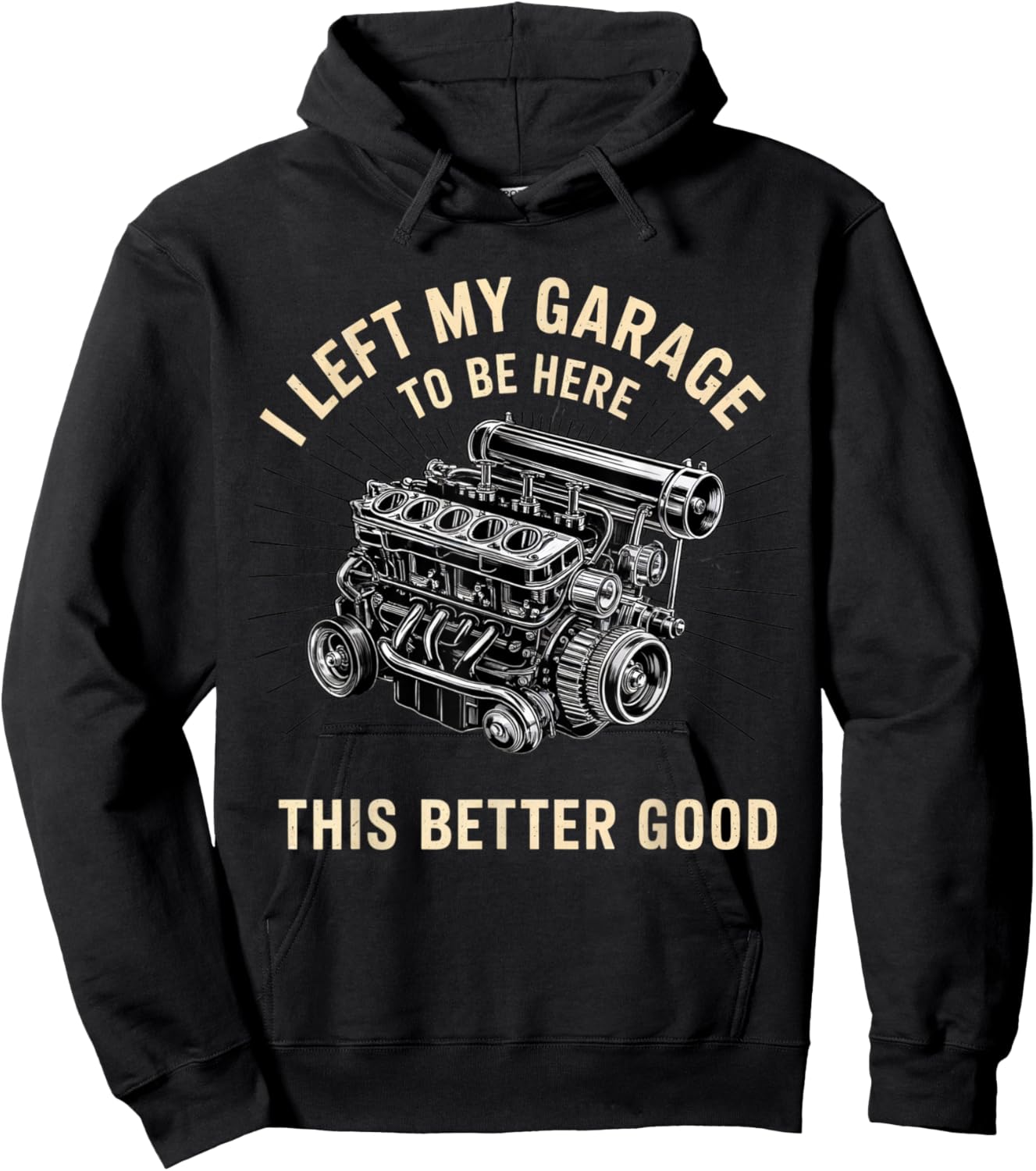 Mechanic Car I Left My Garage To Be Here This Better Good Hoodie - Hoodie | Black