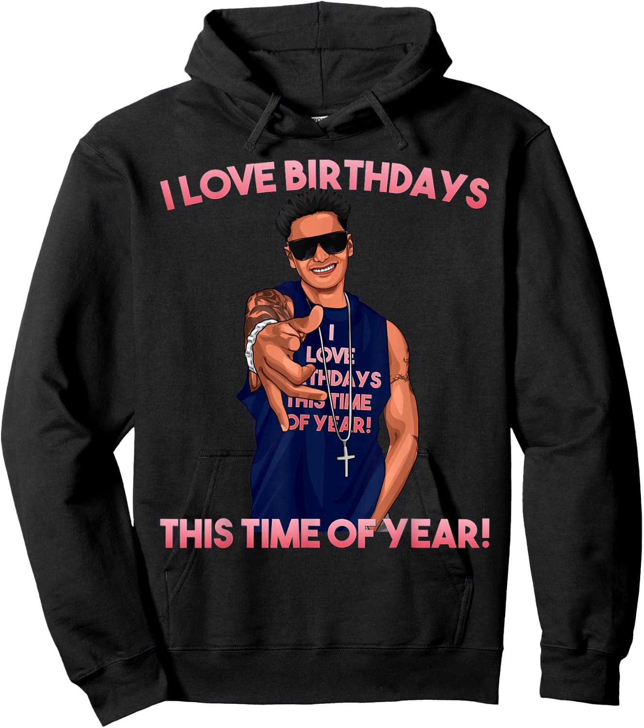 I Love Birthdays This Time of Year Funny Pauly D Birthday Hoodie - Hoodie | Black