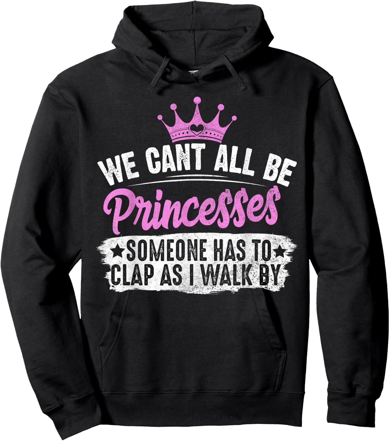 We Can't All Be Princesses Someone Has To Clap Gift Hoodie - Hoodie | Black