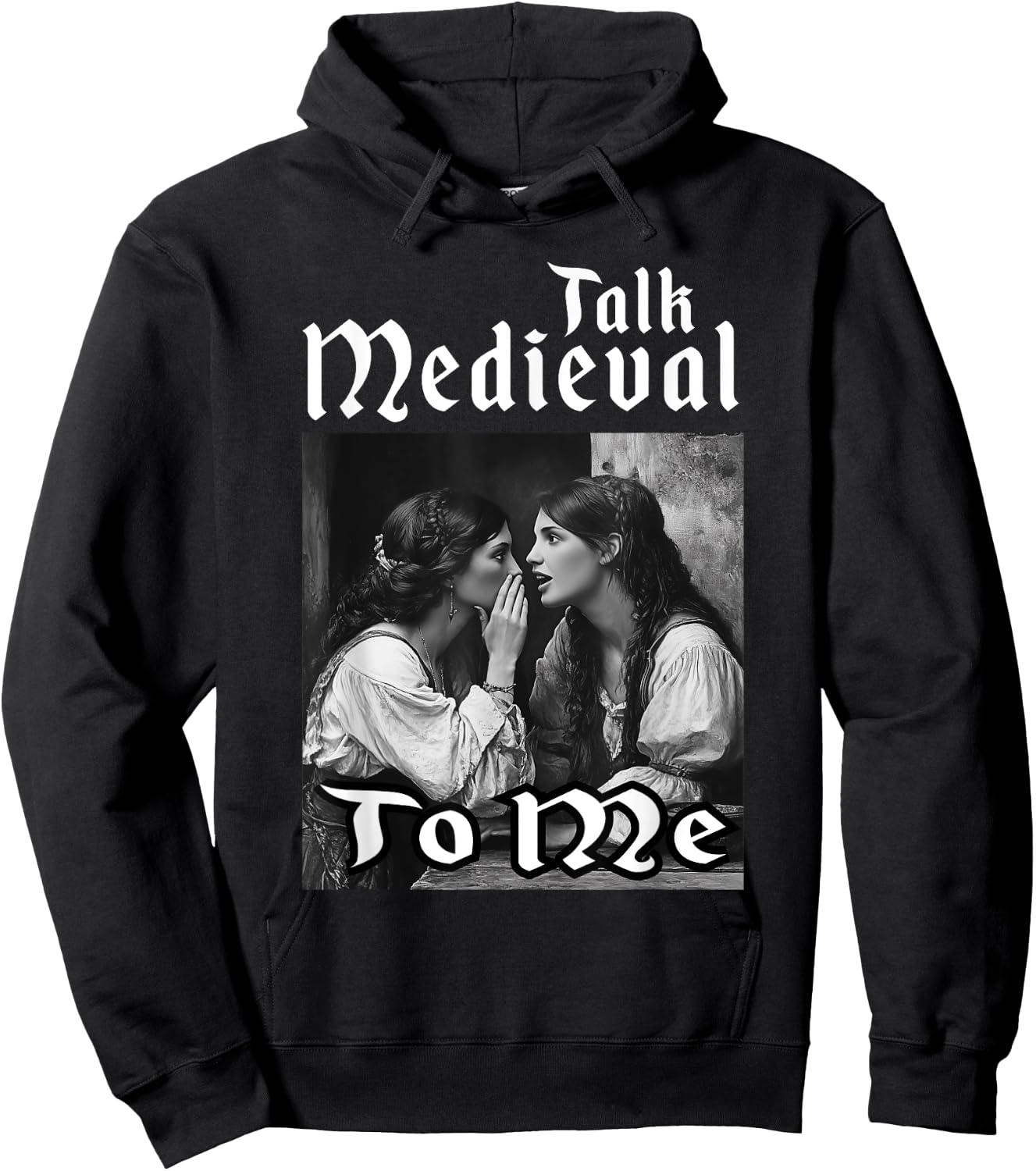 Talk Medieval To Me Funny Renaissance Fair Medieval Festival Hoodie - Hoodie | Black