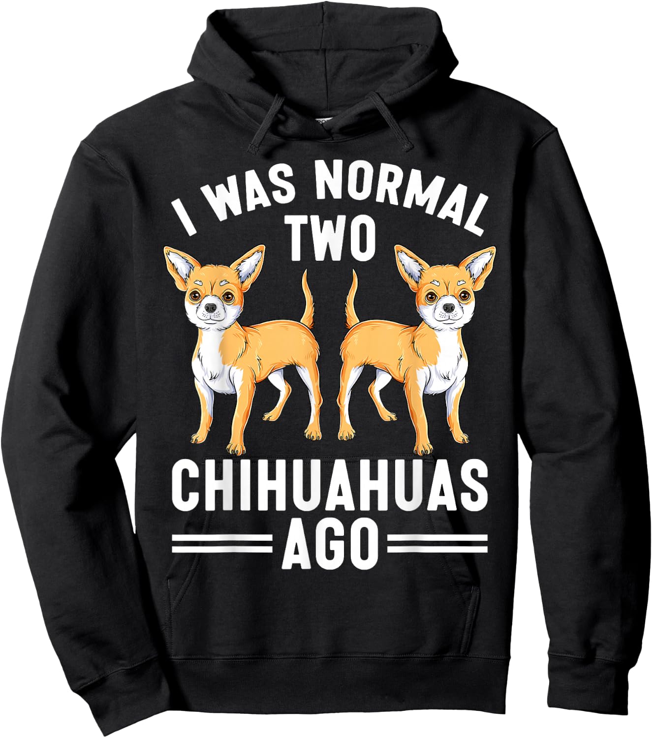 I Was Normal Two Chihuahuas Ago Funny Chihuahua Dog Lover Hoodie - Hoodie | Black