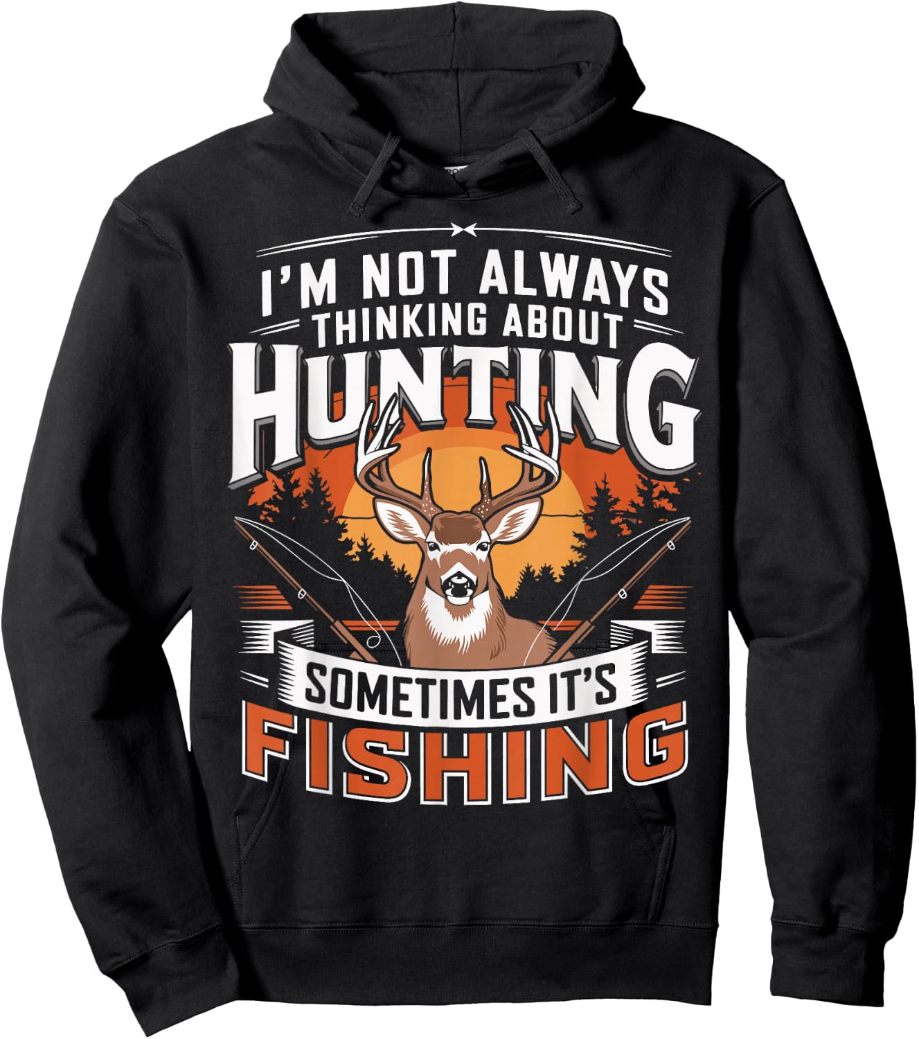I'm Not Always Thinking About Hunting Sometimes It's Fishing Hoodie - Hoodie | Black
