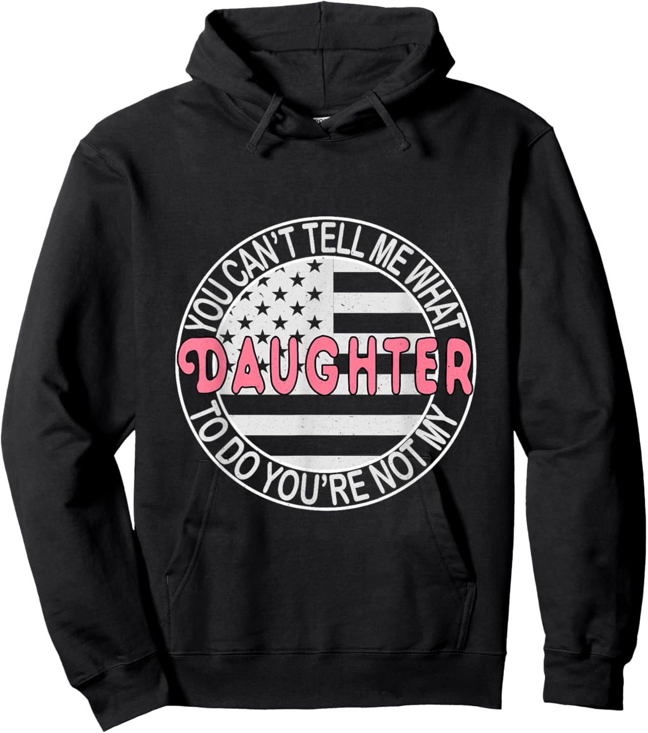 You Can't Tell Me What to Do You're Not My Daughter Hoodie - Hoodie | Black