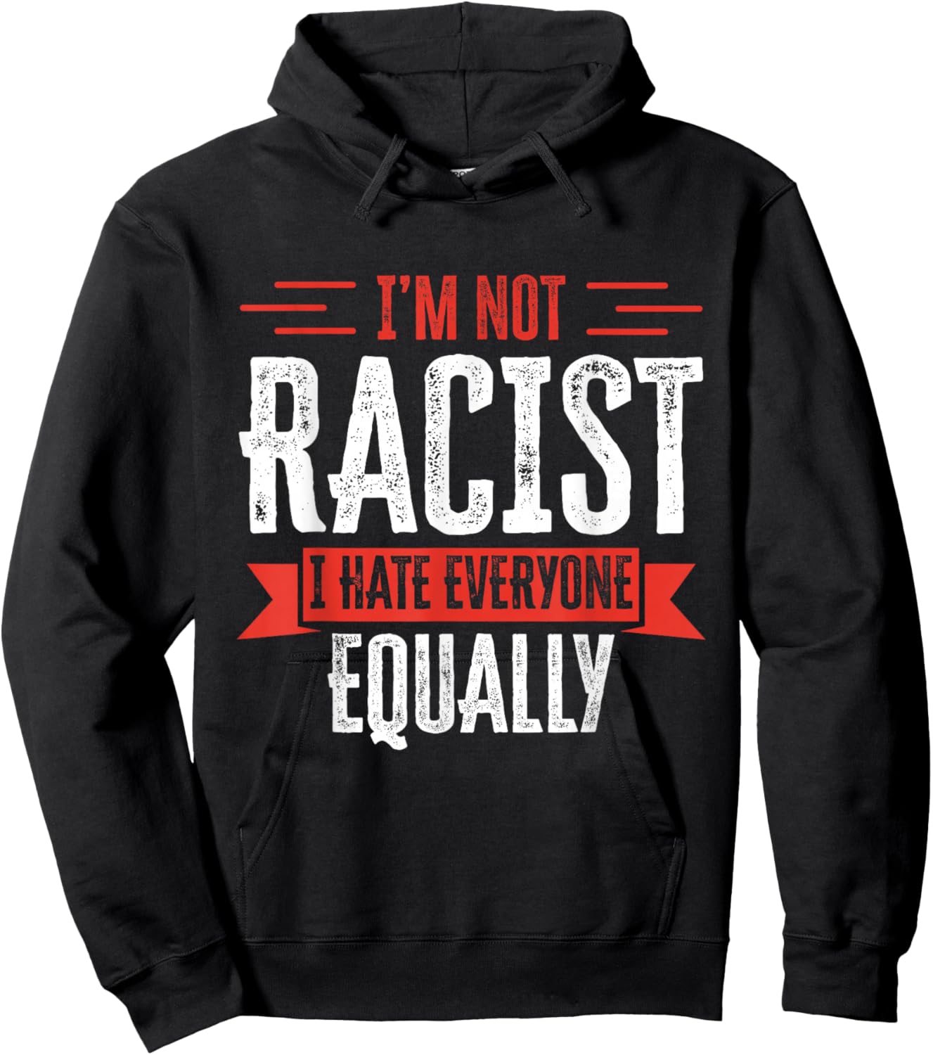 I'm NOT Racist I Hate Everyone Equally Funny Adult Humor Hoodie - Hoodie | Black