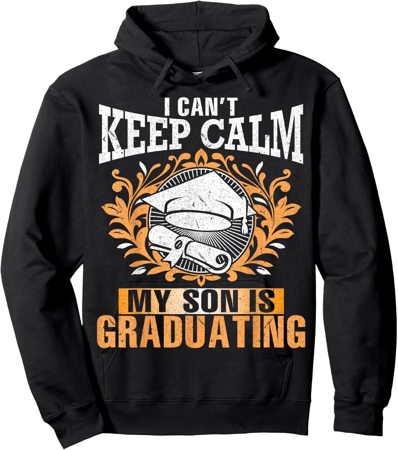I Can't Keep Calm My Son Is Graduating Happy Day Daddy Mommy Hoodie - Hoodie | Black