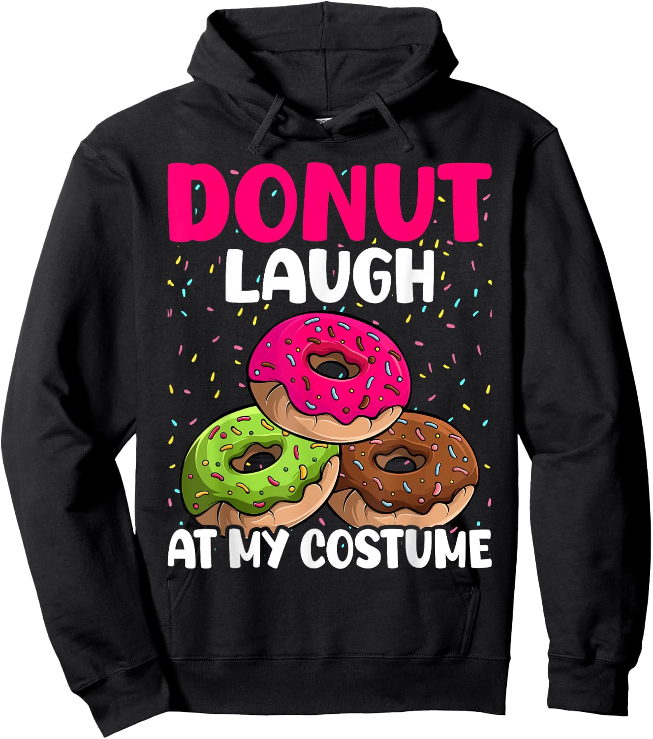 Donut Laugh At My Costume Dessert Foodie Halloween Party Hoodie - Hoodie | Black