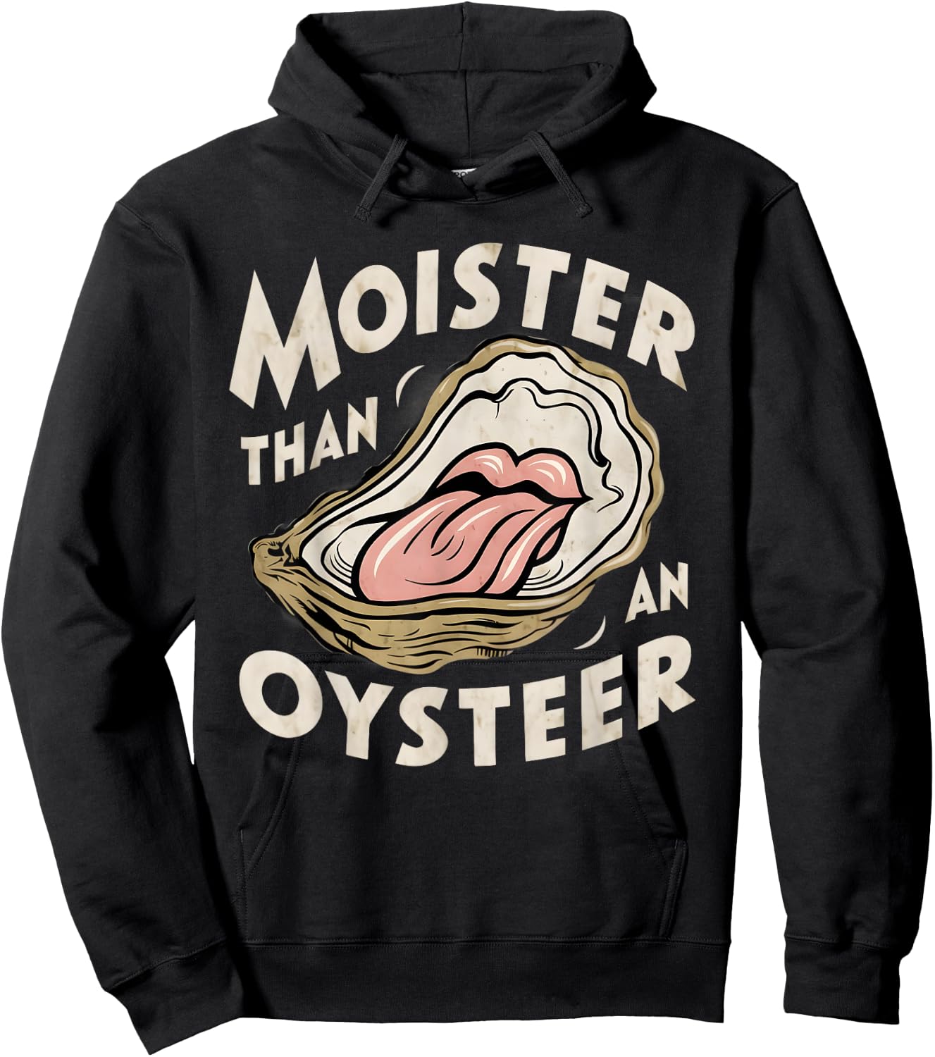 Moisture than an Oyster, Funny Shellfish Shuck Men Women Hoodie - Hoodie | Black
