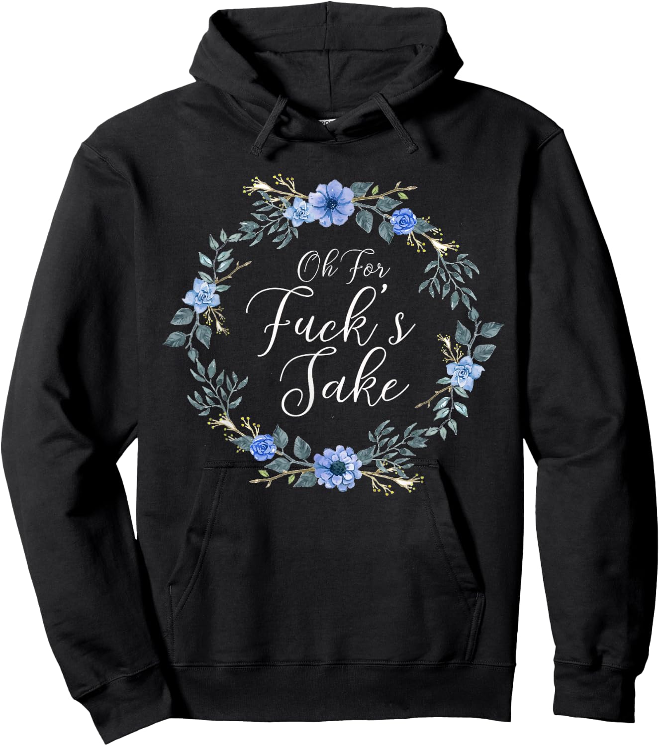Oh For Fucks Sake Profanity Swear Words with Flowers Funny Hoodie - Hoodie | Black