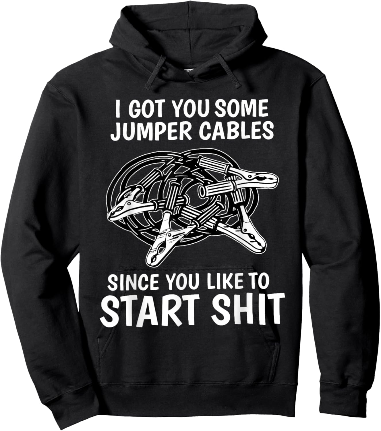 I Got You Some Jumper Cables Since You Like to Start Shit Hoodie - Hoodie | Black