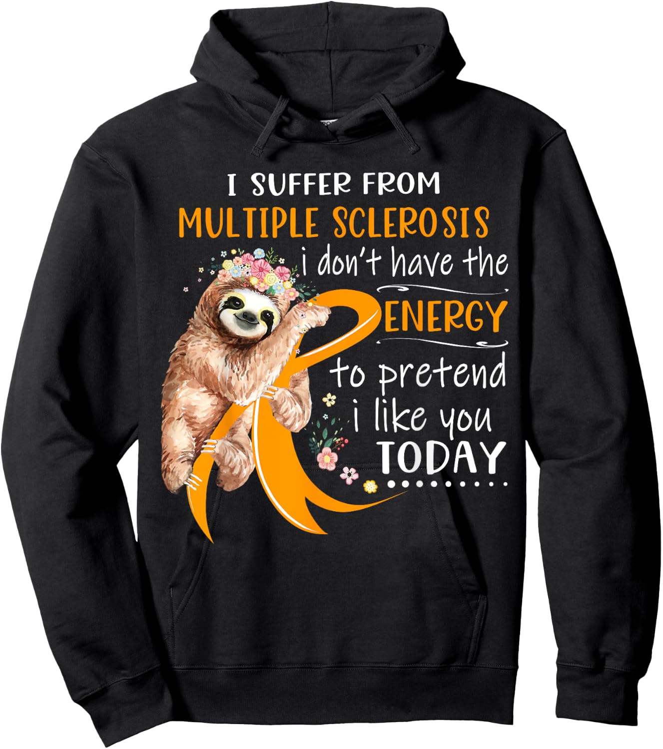 I Suffer From Multiple Sclerosis I Don't Have The Energy Hoodie - Hoodie | Black