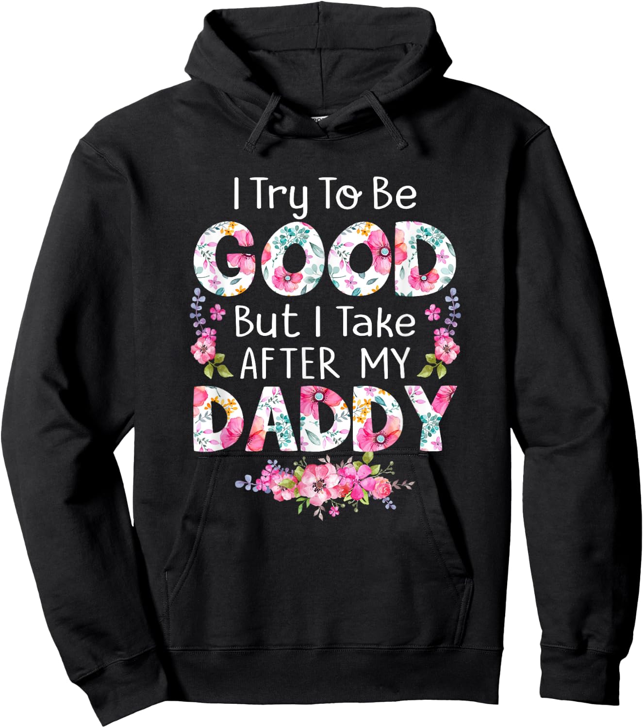 I Try To Be Good But I Take After My Daddy Dad Father Shirt Hoodie - Hoodie | Black