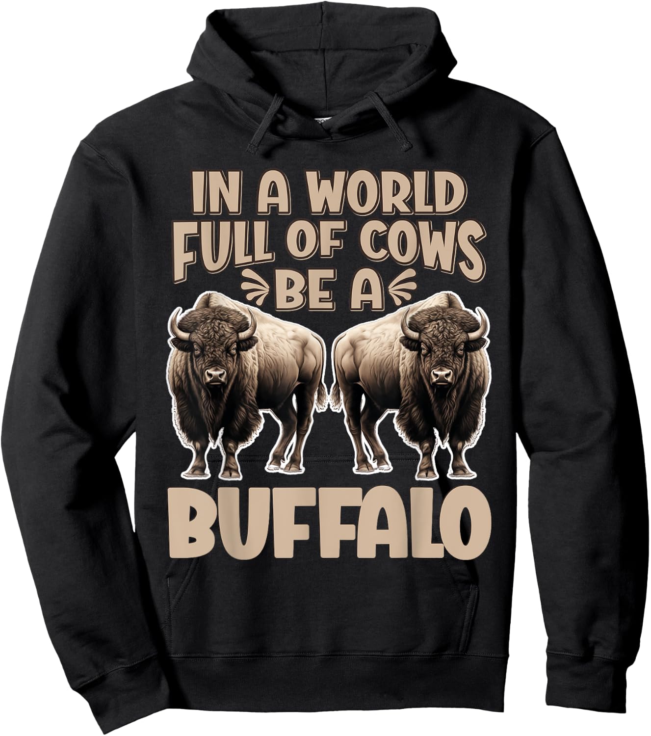 Funny Buffalo Animal Bison | Be A Buffalo Hoodie - Hoodie | Black