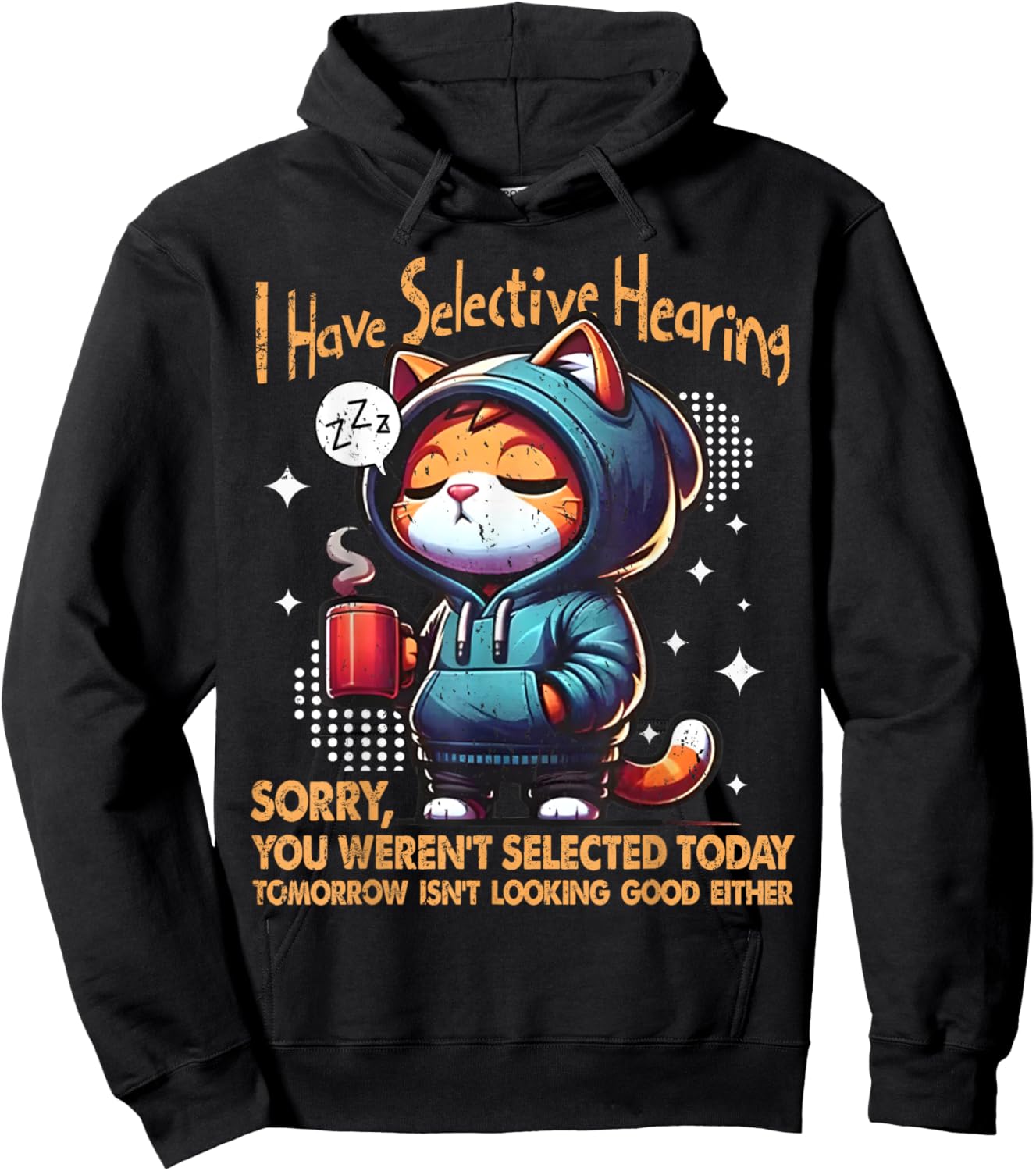 Coffee Cat Joke I Have Selective Hearing You Werent Selected Men Women Hoodie - Hoodie | Black
