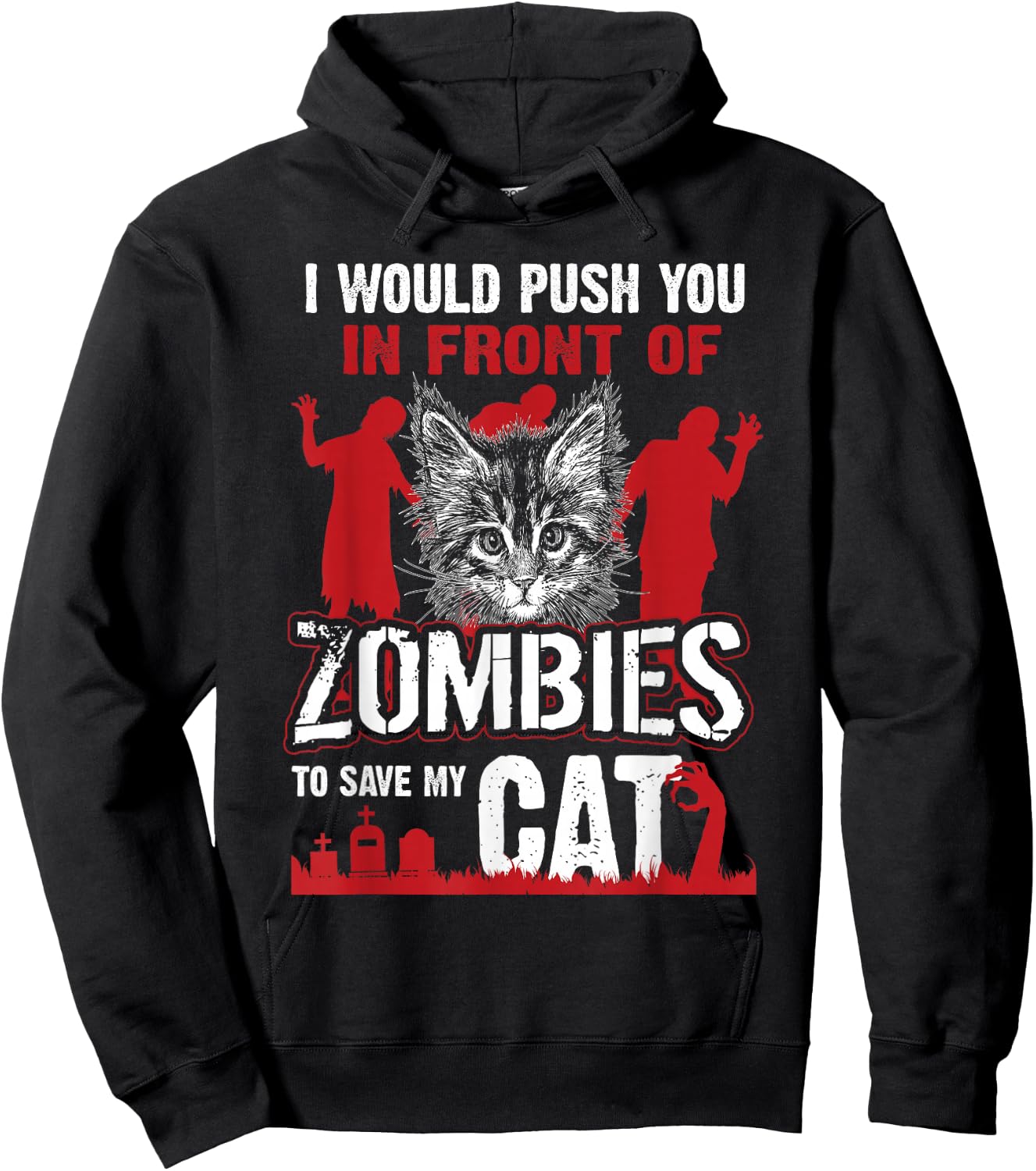 I Would Push You In Front Of Zombies To Save My Cat Hoodie - Hoodie | Black