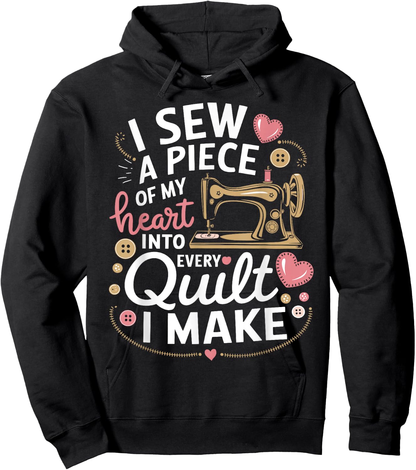 Quilting I Sew A Piece Of My Heart Into Every Quilt I Make Hoodie - Hoodie | Black