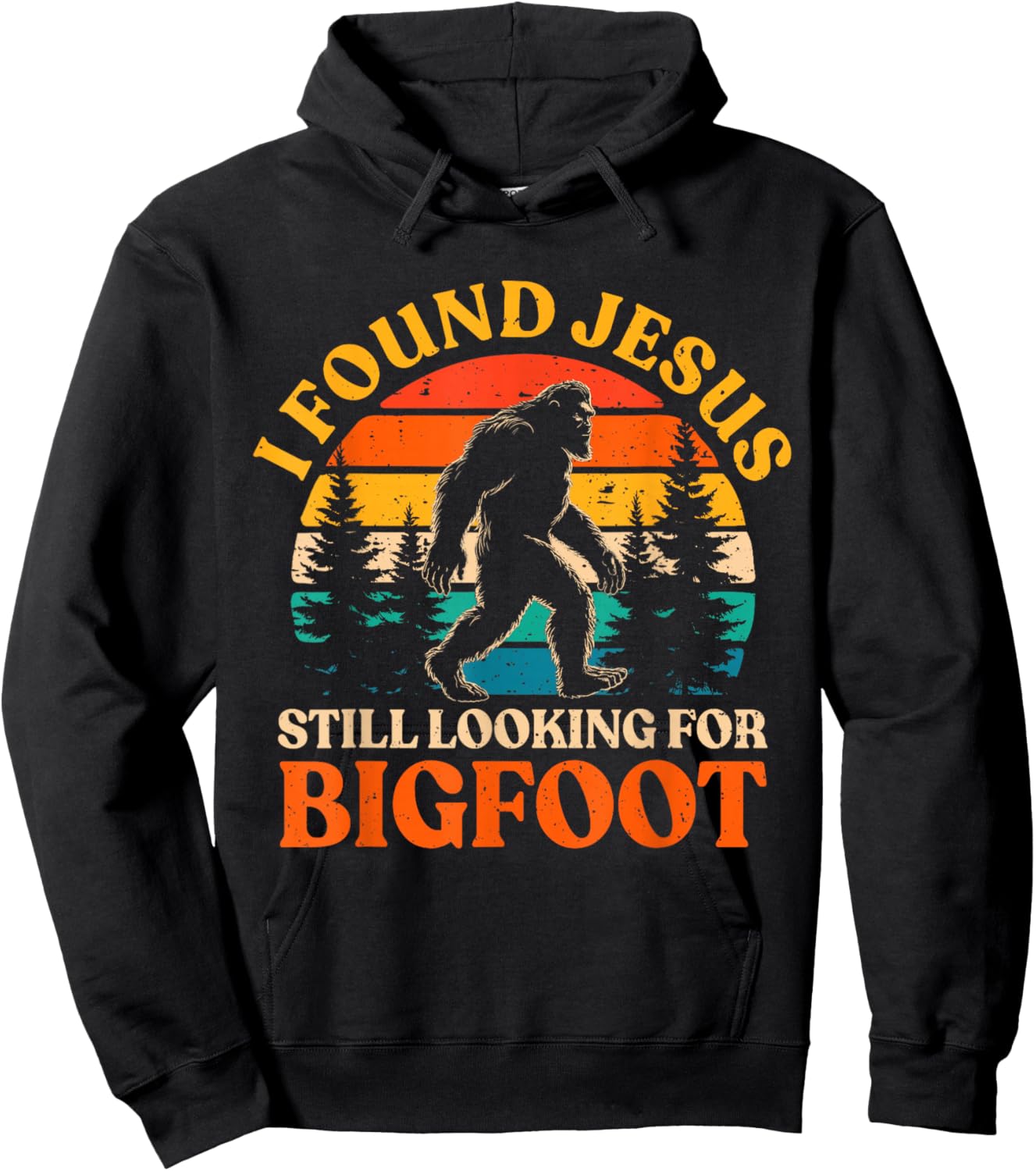 Funny I Found Jesus Still Looking for Bigfoot Men Women Kids Hoodie - Hoodie | Black