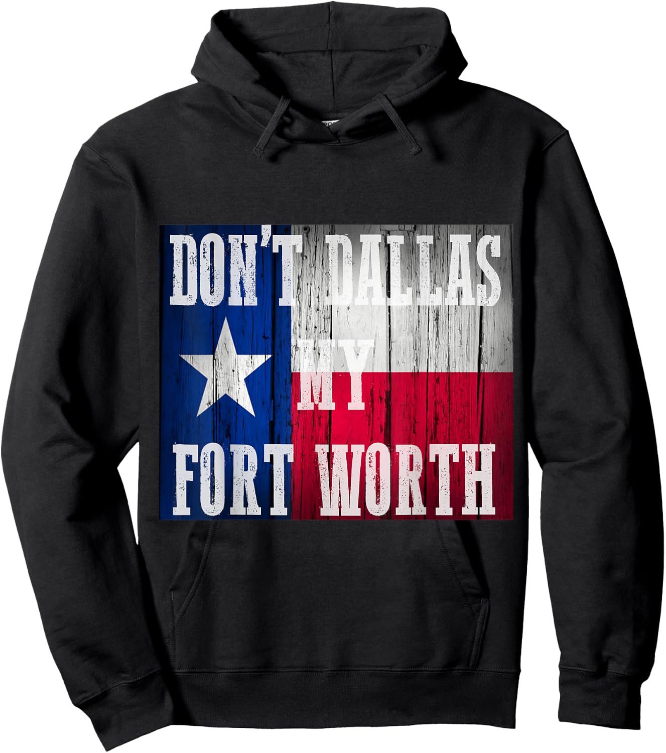 Dont Dallas my Fort Worth Texas shirt distressed rustic flag Hoodie - Hoodie | Black