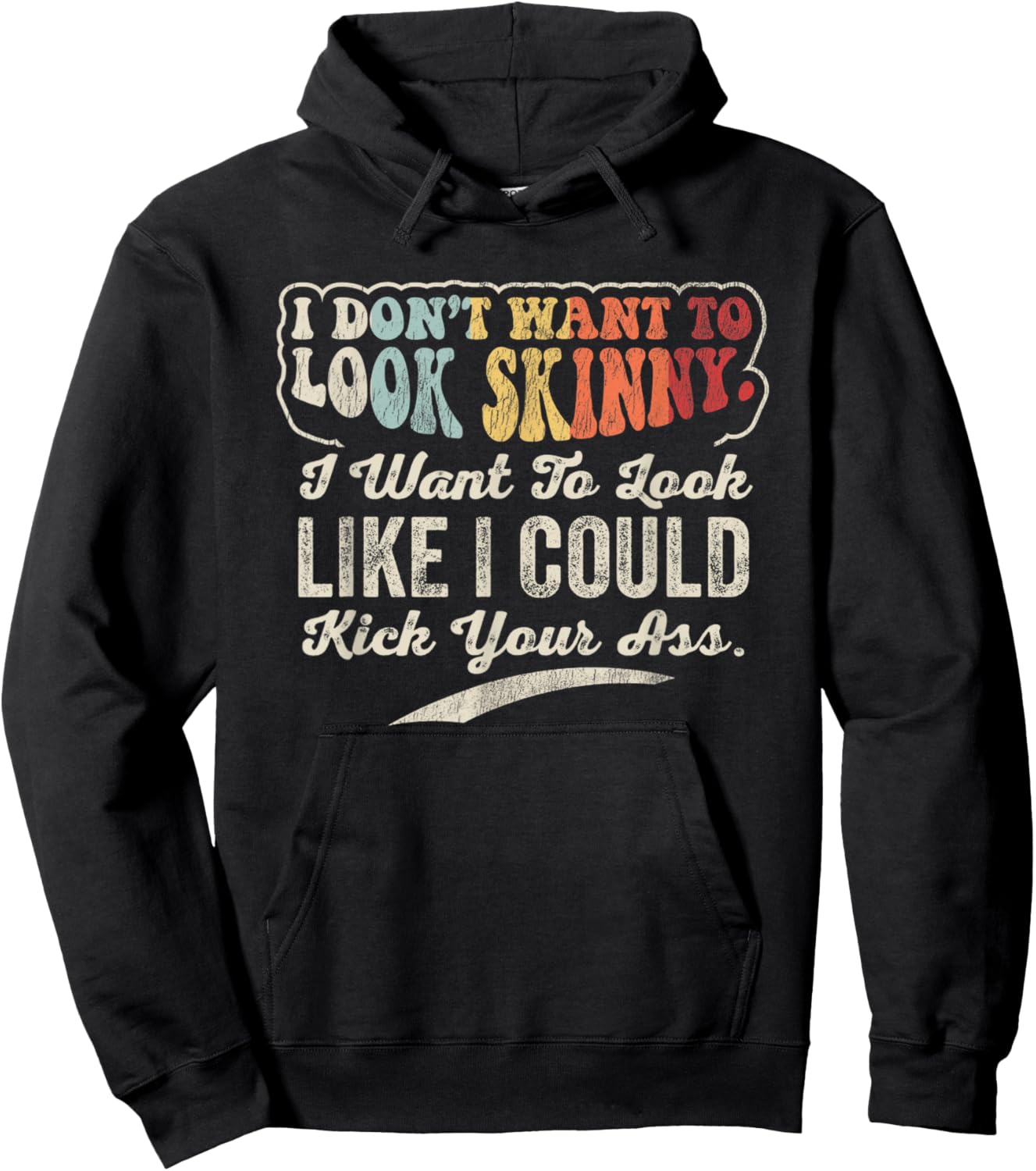 I Don't Want To Look Skinny I Could Kick Your Hoodie - Hoodie | Black