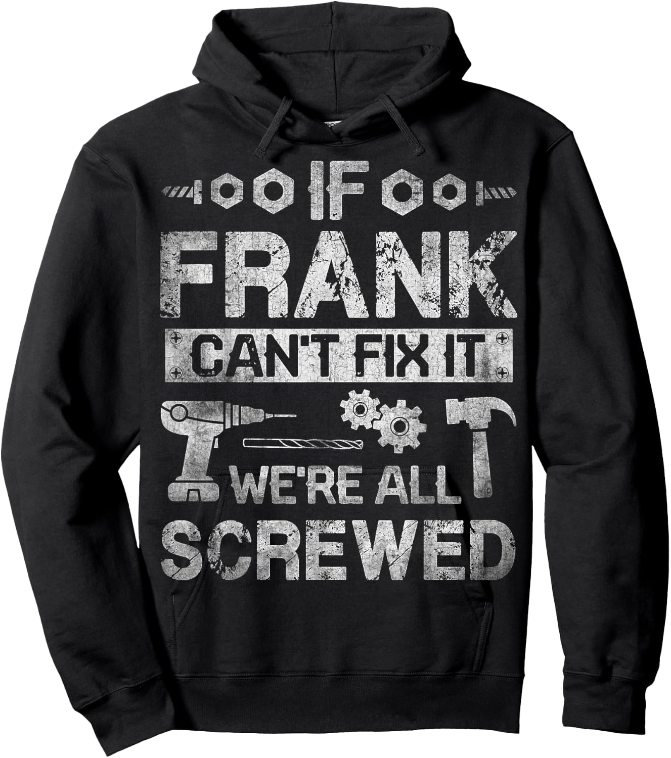 If Frank Can't Fix it We're All Screwed Funny Fathers Gift Hoodie - Hoodie | Black