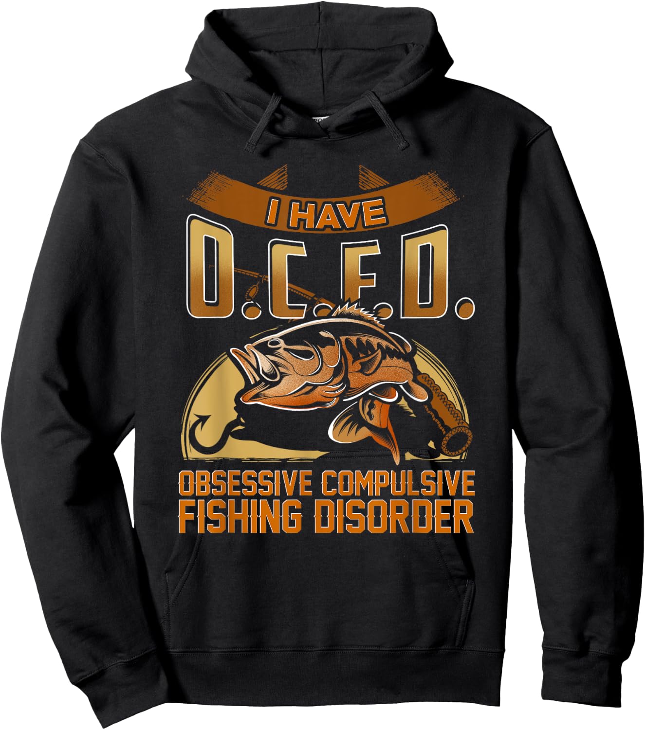 I Have O.C.F.D. Obsessive Compulsive Fishing Disorder Shirt Hoodie - Hoodie | Black