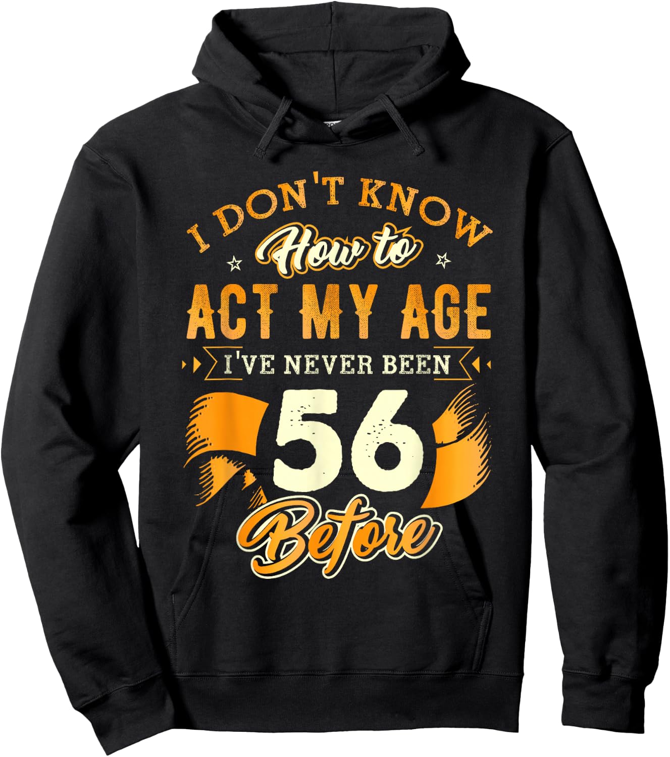 56th Birthday Gifts Funny How to Act My Age 56 Years Old D1 Hoodie - Hoodie | Black
