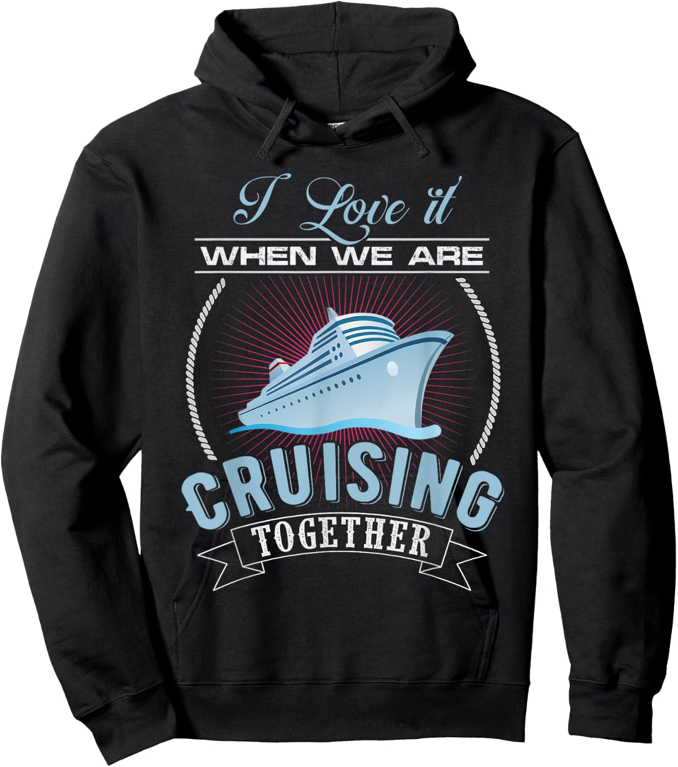 I Love It When We Are Cruising Together Men and Women Cruise Hoodie - Hoodie | Black