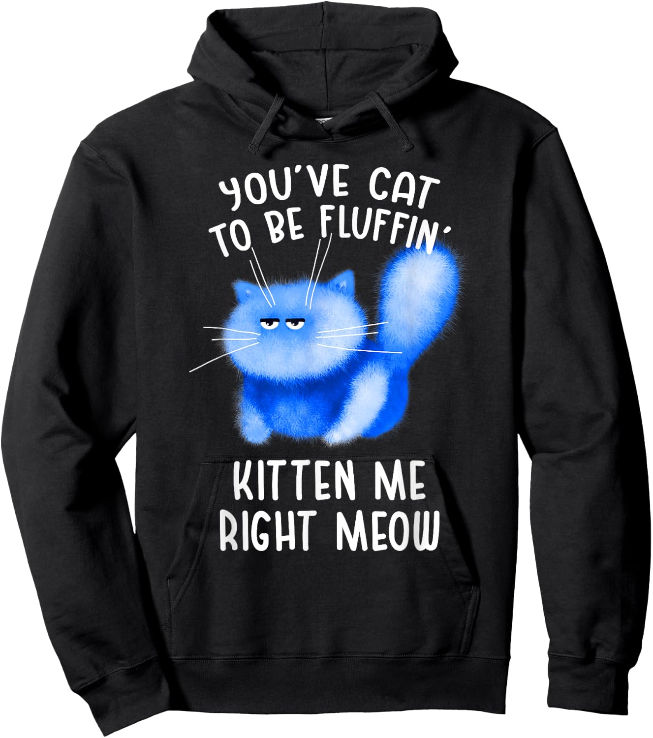 You've Cat To Be Fluffin' Kitten Me Right Meow - Cat Pun Hoodie - Hoodie | Black