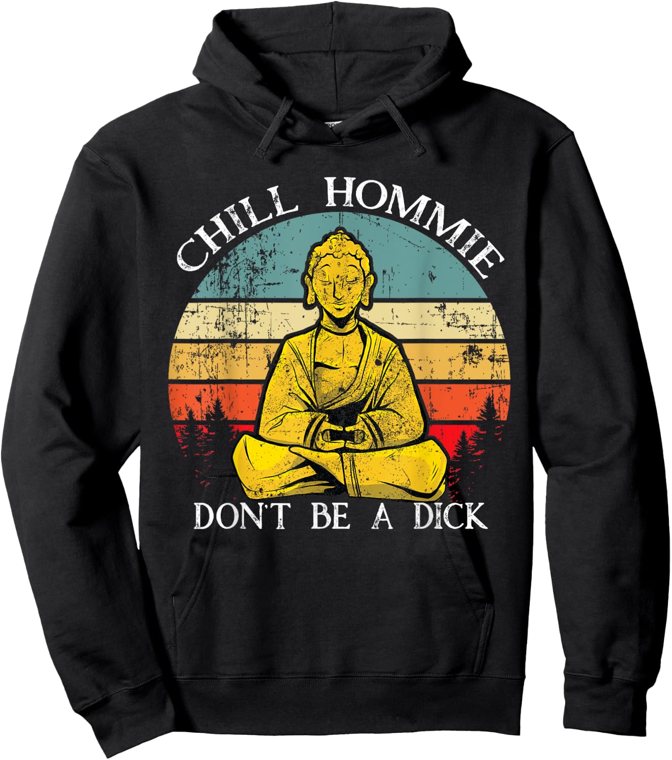 Chill Hommie don't be a dick Sarcasm Buddha quotes Shirt Hoodie - Hoodie | Black