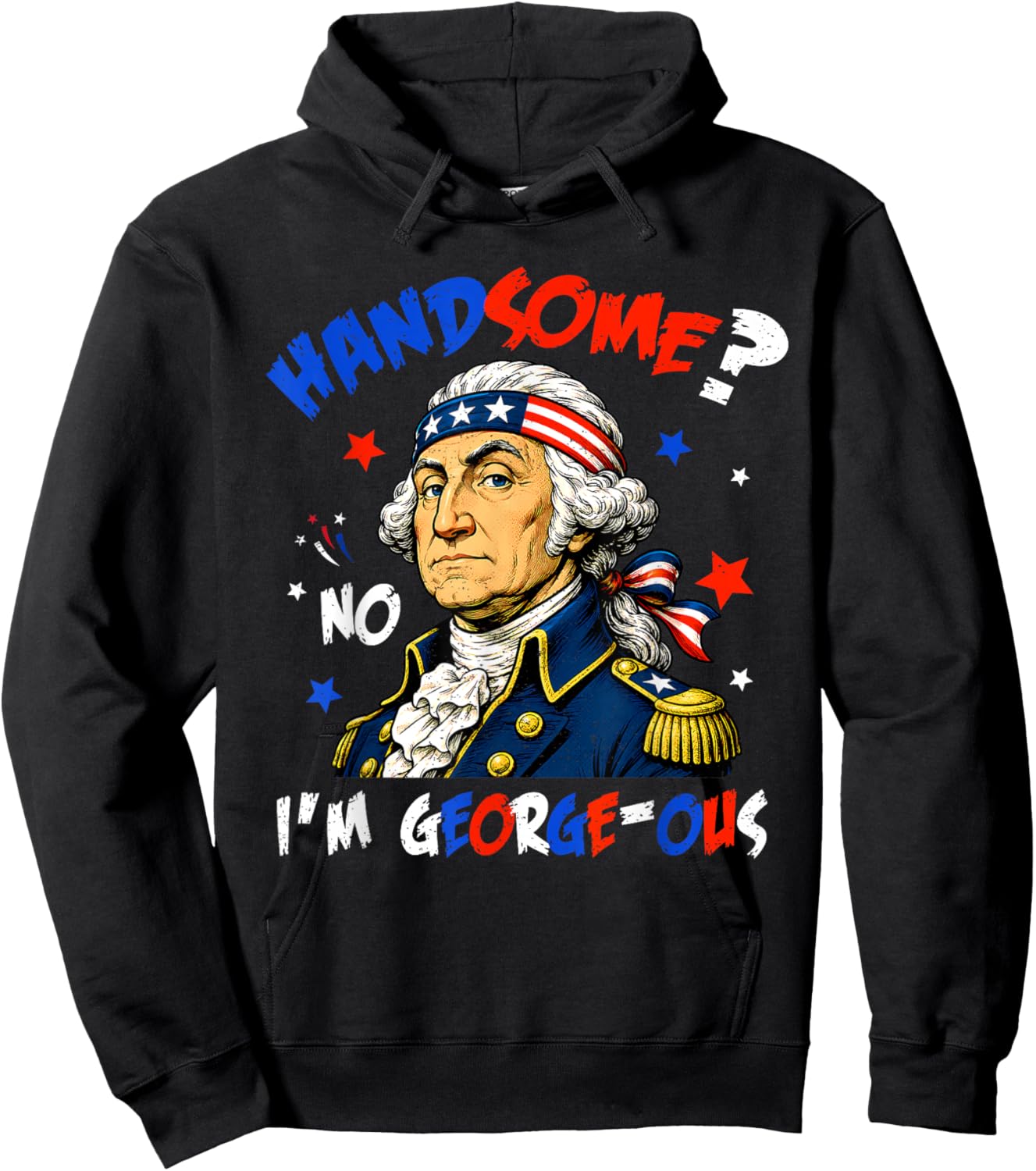 Funny Handsome No Georgeous Washington Patriotic 4th of July Hoodie - Hoodie | Black