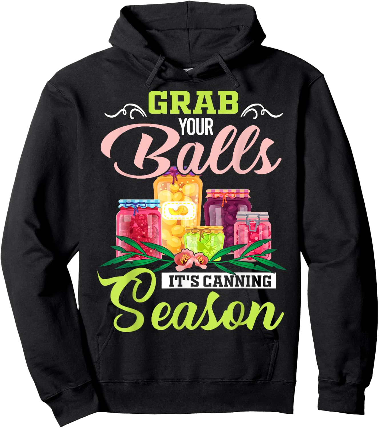 Grab Your Balls It's Canning Season Funny Quote Gift Hoodie - Hoodie | Black