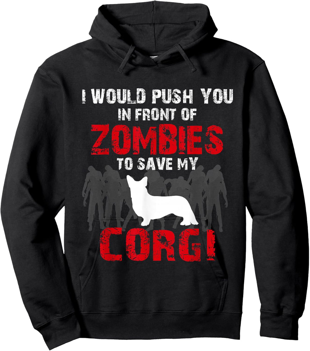 I Would Push You In Front Of Zombies To Save My Corgi Cute Dog Lover Hoodie - Hoodie | Black