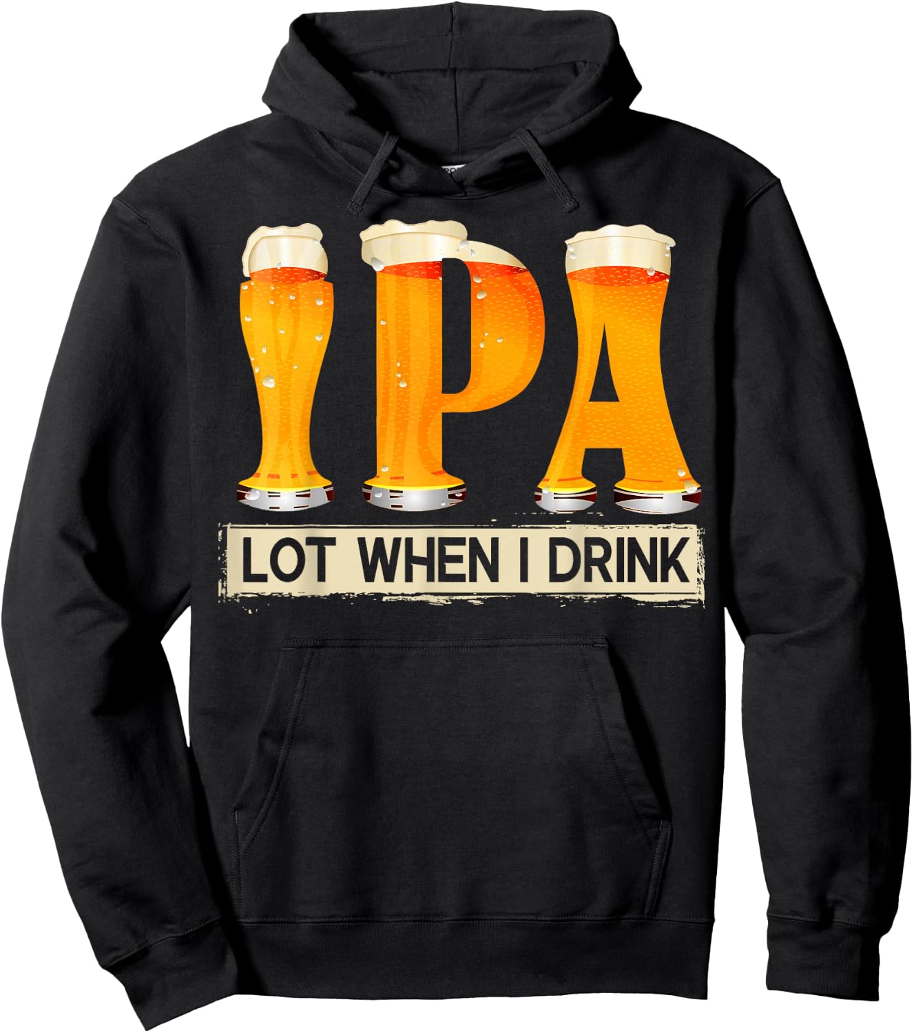 IPA Lot When I Drink Funny For Beer Lovers Shirt Gift Hoodie - Hoodie | Black