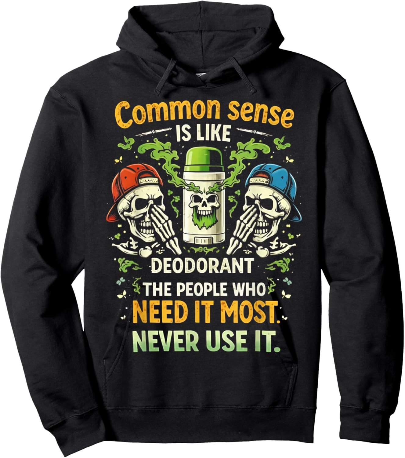 Common Sense is Like Deodorant Those Who Need It The Most Hoodie - Hoodie | Black