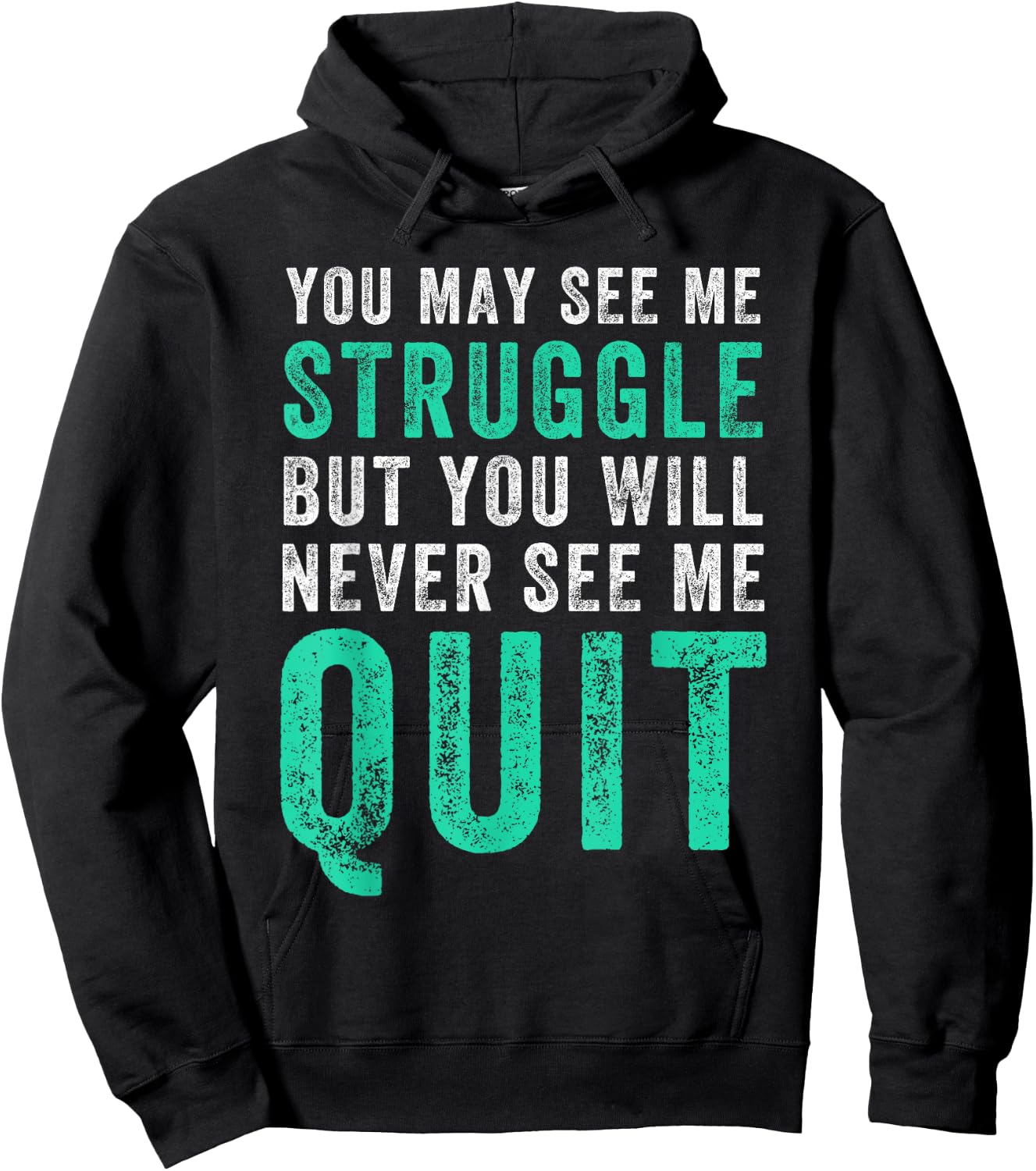 You May See Me Struggle But You Will Never See Me Quit Shirt Hoodie - Hoodie | Black