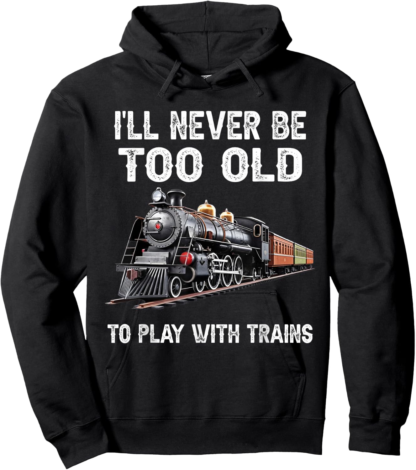 I'll Never Be Too Old to Play with Trains Model Train Lover Hoodie - Hoodie | Black