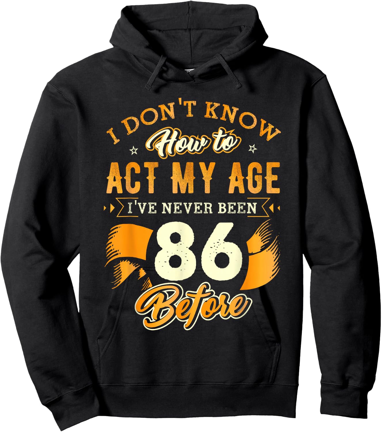 86th Birthday Gifts Funny How To Act My Age 86 Years Old D1 Hoodie - Hoodie | Black