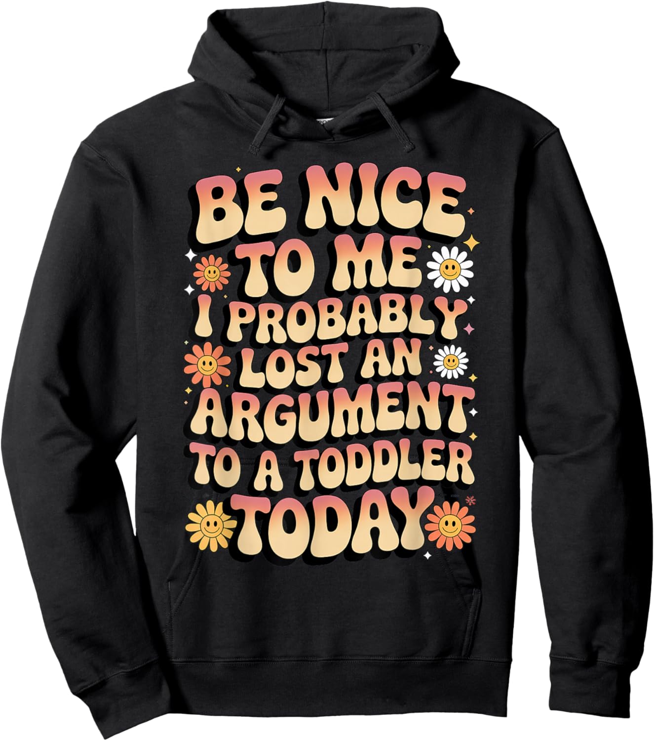 Be Nice to Me I Probably Lost an Argument to A Toddler Today Hoodie - Hoodie | Black