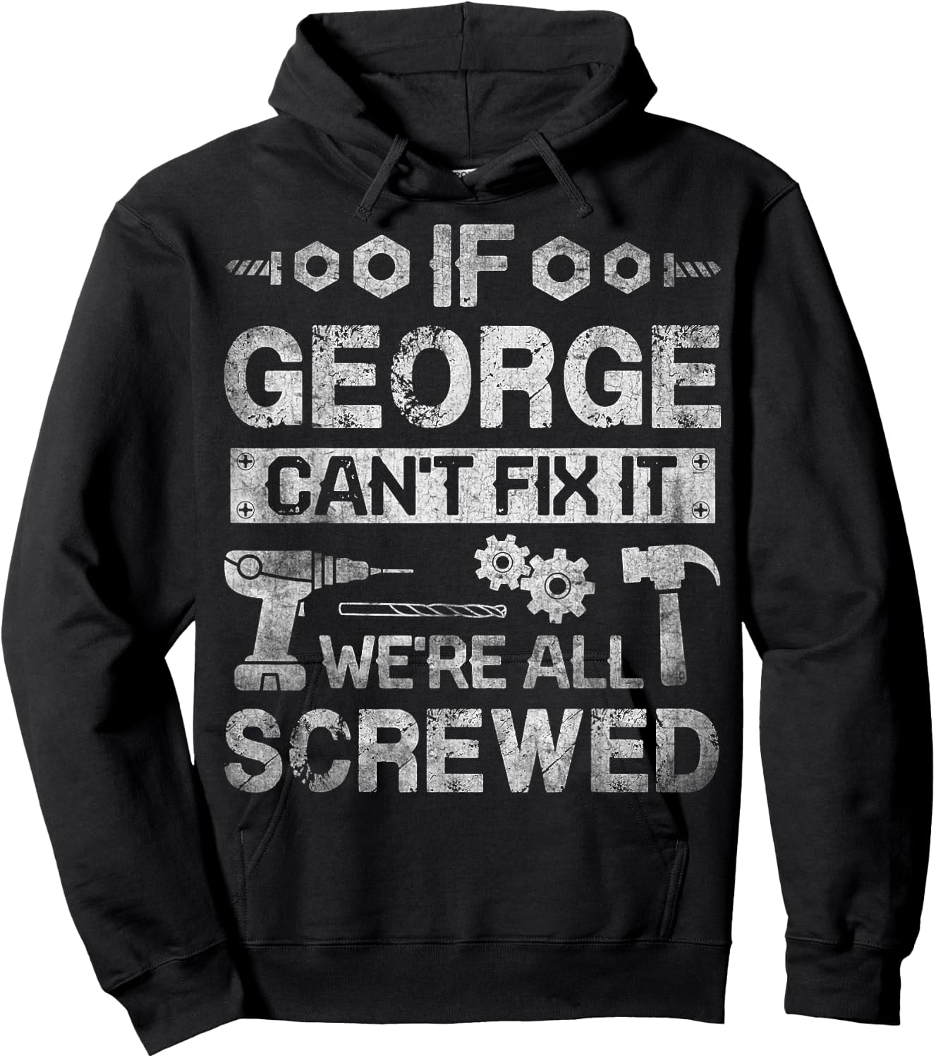 If George Can't Fix it We're All Screwed Funny Fathers Gift Hoodie - Hoodie | Black