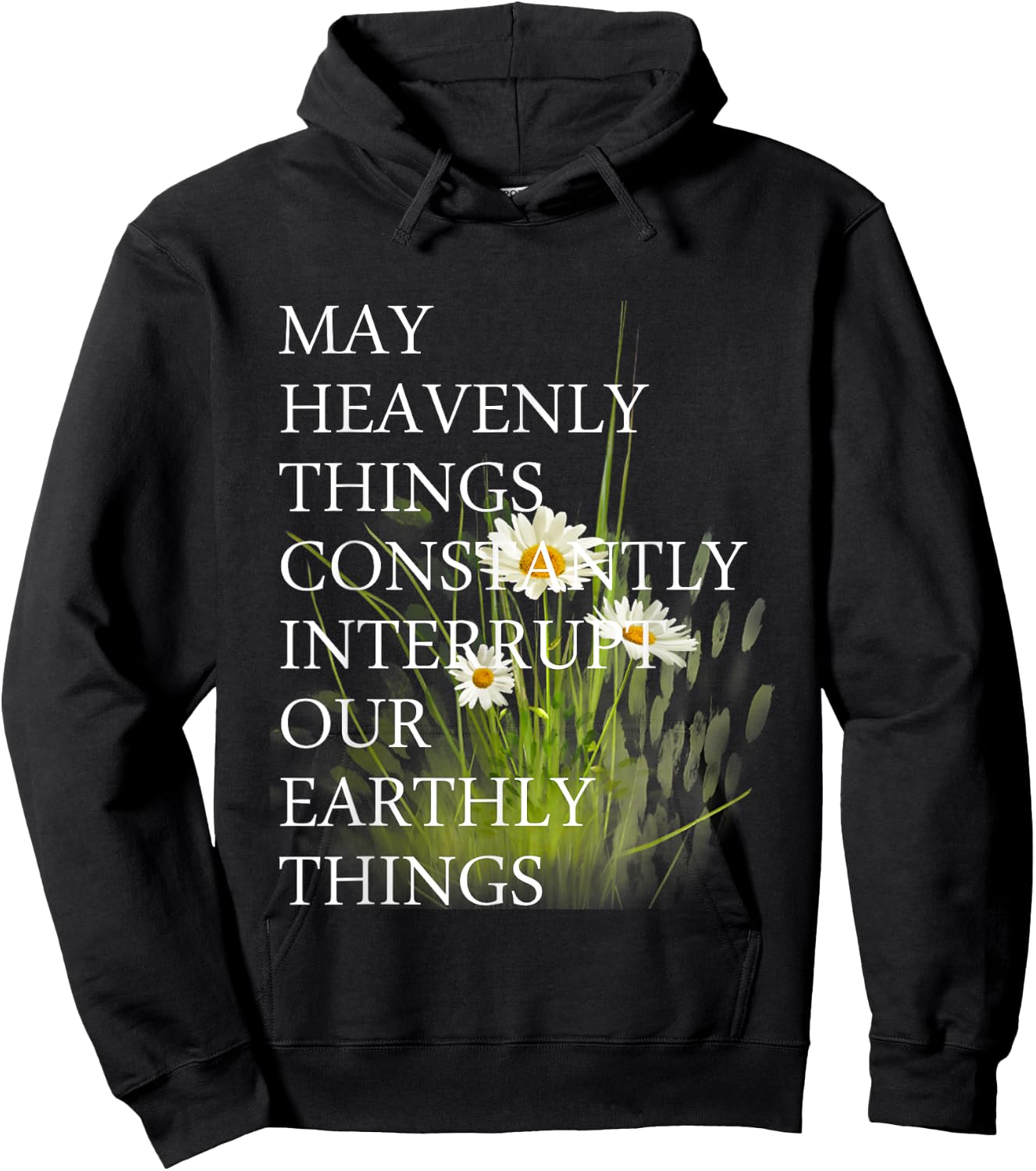 May Heavenly Things Constantly Interrupt Our Earthly Things Hoodie - Hoodie | Black
